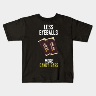 Less Eyeballs More Candy Bars Kids T-Shirt